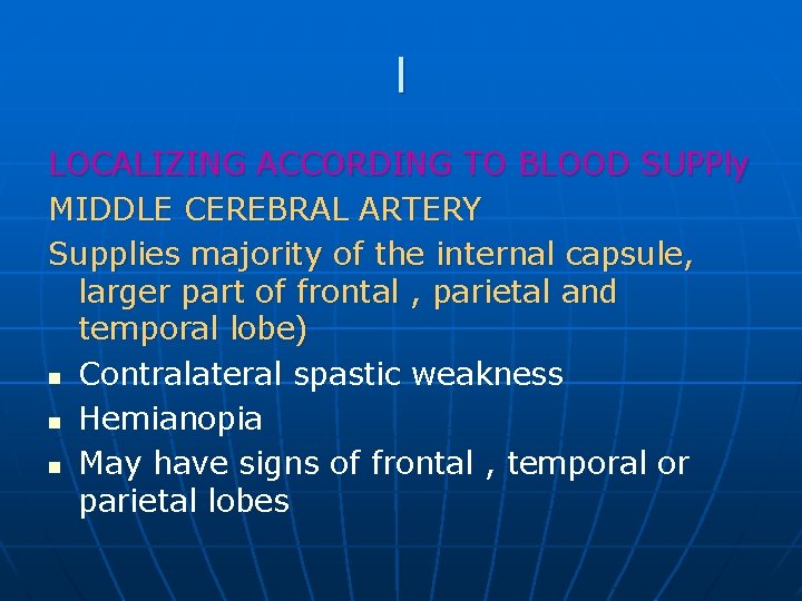 l LOCALIZING ACCORDING TO BLOOD SUPPly MIDDLE CEREBRAL ARTERY Supplies majority of the internal