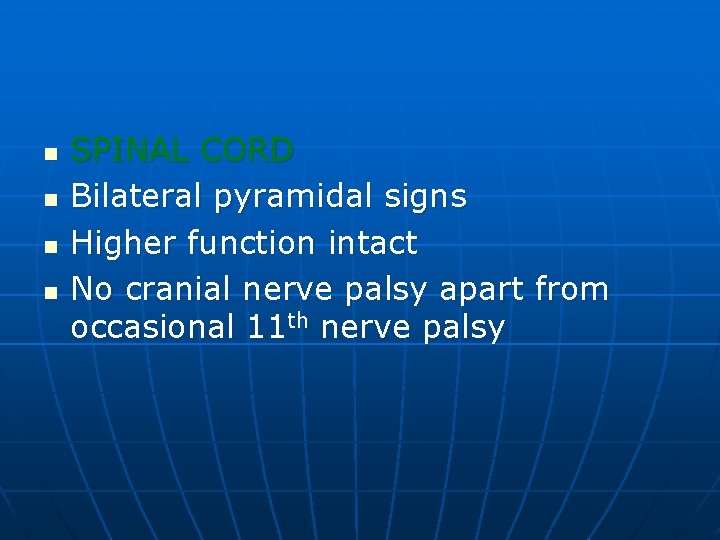 n n SPINAL CORD Bilateral pyramidal signs Higher function intact No cranial nerve palsy