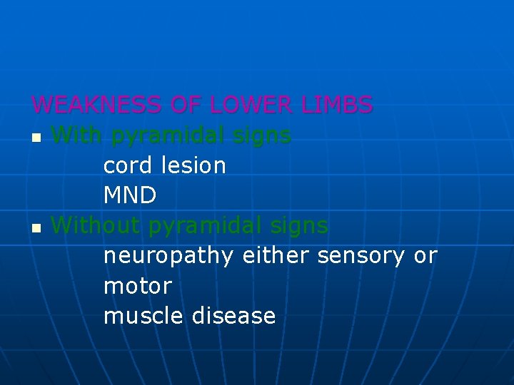 WEAKNESS OF LOWER LIMBS n With pyramidal signs cord lesion MND n Without pyramidal