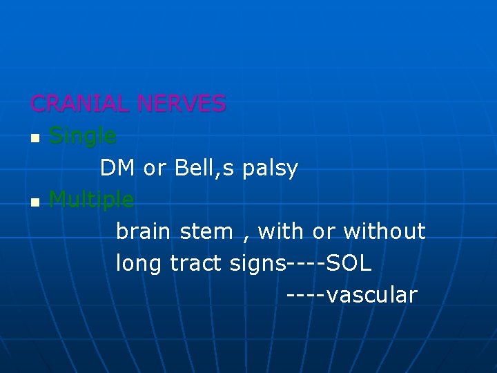 CRANIAL NERVES n Single DM or Bell, s palsy n Multiple brain stem ,