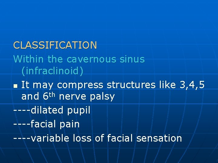 CLASSIFICATION Within the cavernous sinus (infraclinoid) n It may compress structures like 3, 4,