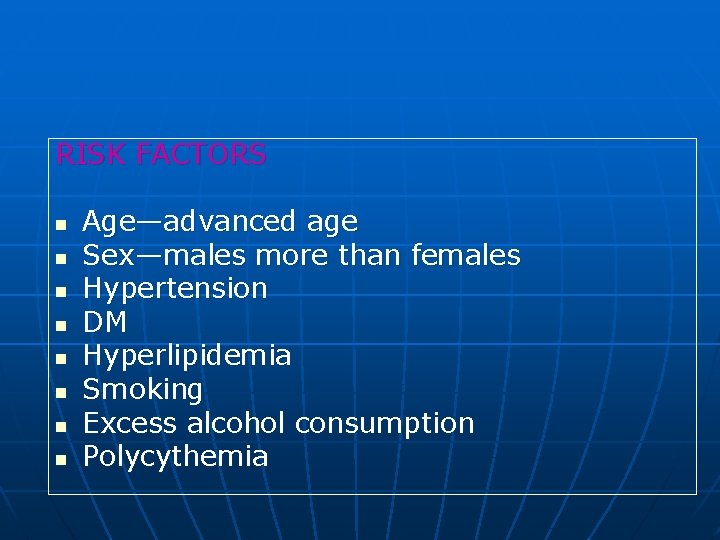 RISK FACTORS n n n n Age—advanced age Sex—males more than females Hypertension DM