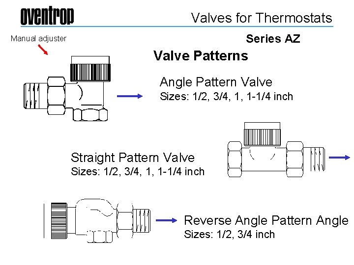 Valves for Thermostats Series AZ Manual adjuster Valve Patterns Angle Pattern Valve Sizes: 1/2,