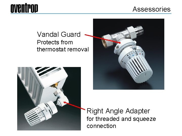 Assessories Vandal Guard Protects from thermostat removal Right Angle Adapter for threaded and squeeze