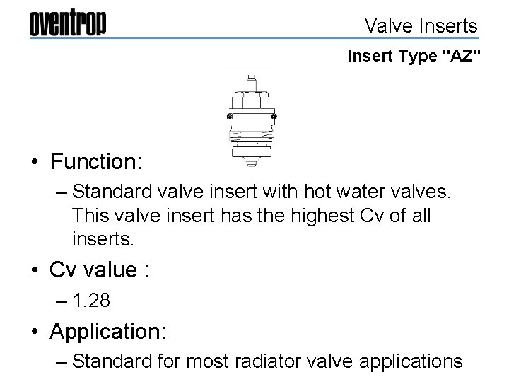 Valve Inserts Insert Type "AZ" • Function: – Standard valve insert with hot water