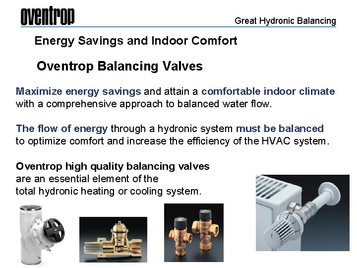 Great Hydronic Balancing Energy Savings and Indoor Comfort Oventrop Balancing Valves Maximize energy savings