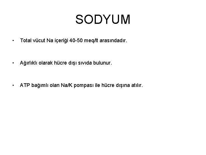 SODYUM • Total vücut Na içeriği 40 -50 meq/lt arasındadır. • Ağırlıklı olarak hücre