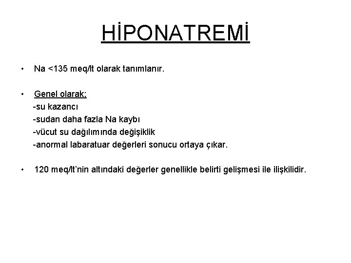 HİPONATREMİ • Na <135 meq/lt olarak tanımlanır. • Genel olarak; -su kazancı -sudan daha