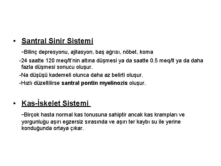  • Santral Sinir Sistemi -Bilinç depresyonu, ajitasyon, baş ağrısı, nöbet, koma -24 saatte