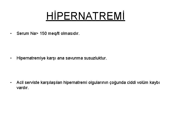 HİPERNATREMİ • Serum Na> 150 meq/lt olmasıdır. • Hipernatremiye karşı ana savunma susuzluktur. •