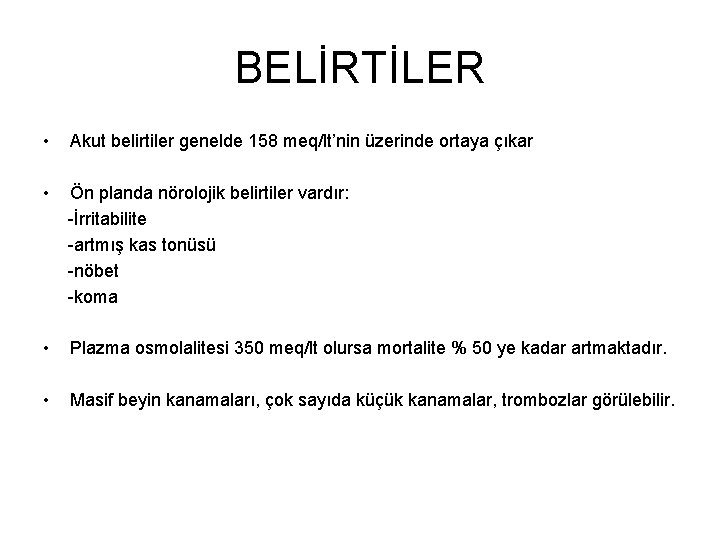 BELİRTİLER • Akut belirtiler genelde 158 meq/lt’nin üzerinde ortaya çıkar • Ön planda nörolojik