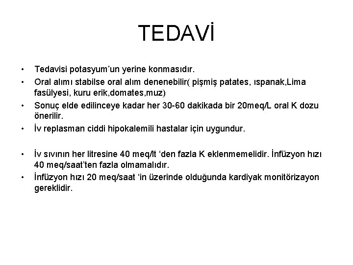 TEDAVİ • • • Tedavisi potasyum’un yerine konmasıdır. Oral alımı stabilse oral alım denenebilir(