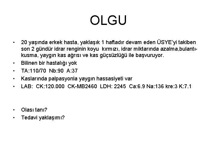 OLGU • • • 20 yaşında erkek hasta, yaklaşık 1 haftadır devam eden ÜSYE’yi