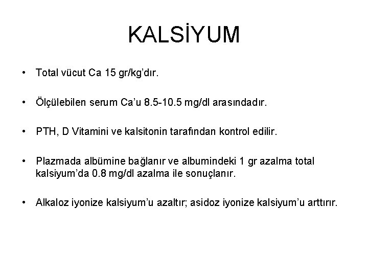 KALSİYUM • Total vücut Ca 15 gr/kg’dır. • Ölçülebilen serum Ca’u 8. 5 -10.