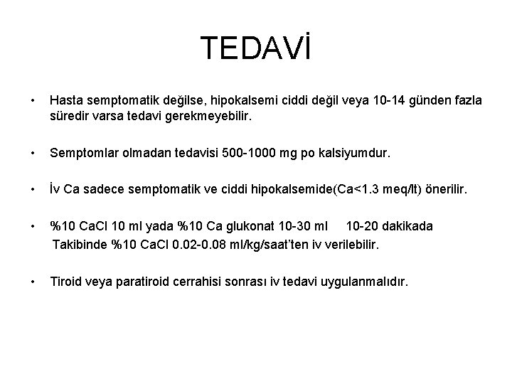 TEDAVİ • Hasta semptomatik değilse, hipokalsemi ciddi değil veya 10 -14 günden fazla süredir