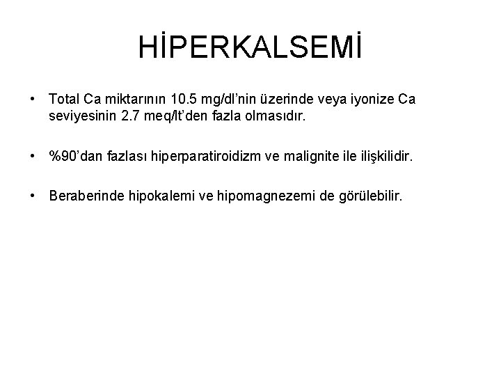 HİPERKALSEMİ • Total Ca miktarının 10. 5 mg/dl’nin üzerinde veya iyonize Ca seviyesinin 2.