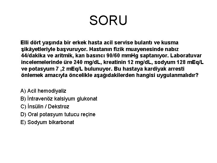 SORU Elli dört yaşında bir erkek hasta acil servise bulantı ve kusma şikâyetleriyle başvuruyor.