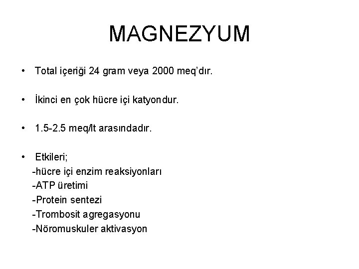 MAGNEZYUM • Total içeriği 24 gram veya 2000 meq’dır. • İkinci en çok hücre