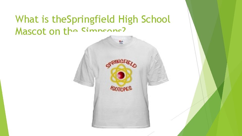 What is the. Springfield High School Mascot on the Simpsons? What is the. Springfield High School Mascot on the Simpsons?