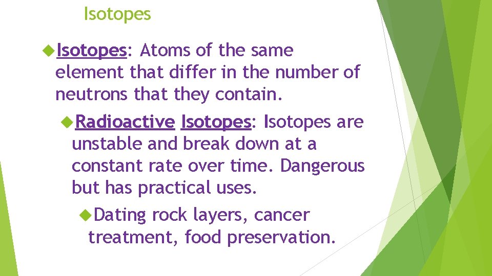 Isotopes: Atoms of the same element that differ in the number of neutrons that