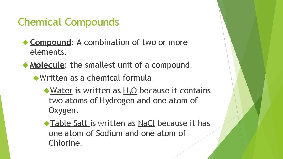 Chemical Compounds Compound: A combination of two or more elements. Molecule: Written the smallest Chemical Compounds Compound: A combination of two or more elements. Molecule: Written the smallest