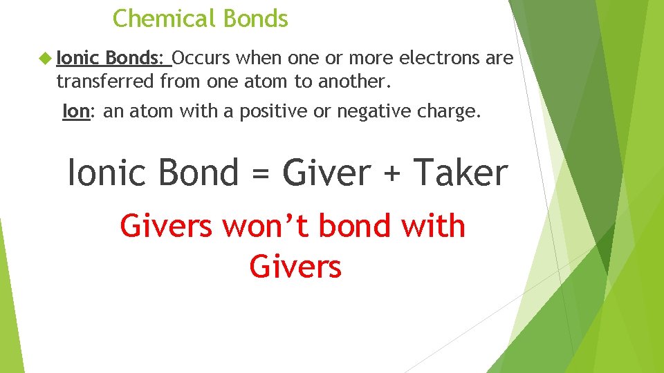 Chemical Bonds Ionic Bonds: Occurs when one or more electrons are transferred from one