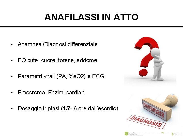 ANAFILASSI IN ATTO • Anamnesi/Diagnosi differenziale • EO cute, cuore, torace, addome • Parametri