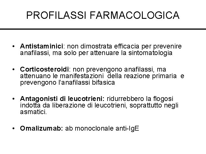 PROFILASSI FARMACOLOGICA • Antistaminici: non dimostrata efficacia per prevenire anafilassi, ma solo per attenuare