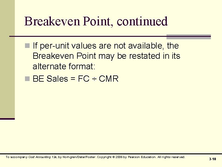 Breakeven Point, continued n If per-unit values are not available, the Breakeven Point may