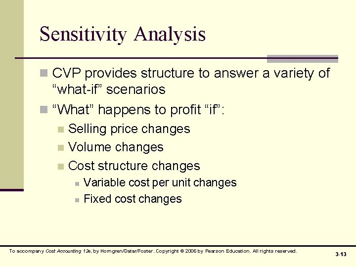 Sensitivity Analysis n CVP provides structure to answer a variety of “what-if” scenarios n