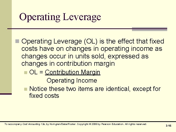 Operating Leverage n Operating Leverage (OL) is the effect that fixed costs have on