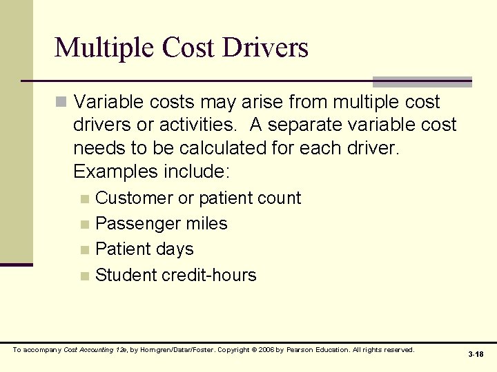 Multiple Cost Drivers n Variable costs may arise from multiple cost drivers or activities.