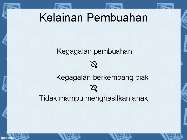 Kelainan Pembuahan Kegagalan pembuahan Kegagalan berkembang biak Tidak mampu menghasilkan anak 