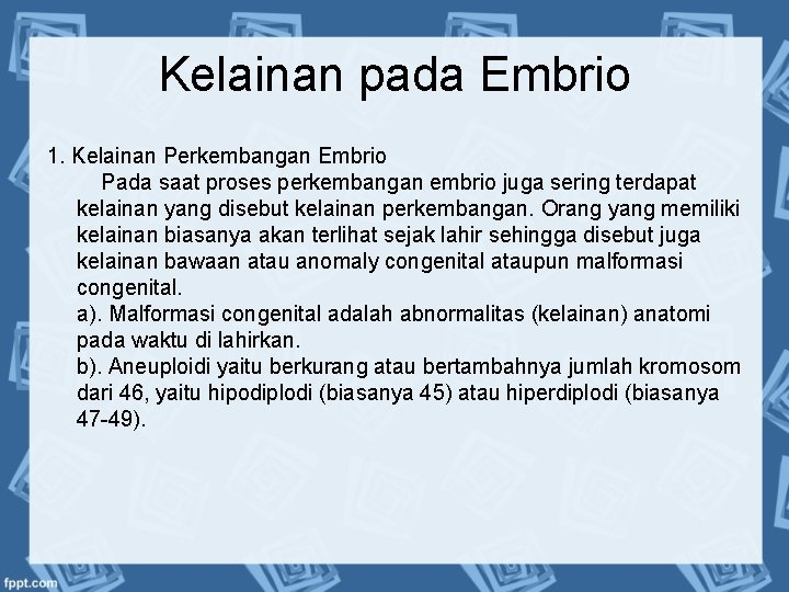 Kelainan pada Embrio 1. Kelainan Perkembangan Embrio Pada saat proses perkembangan embrio juga sering