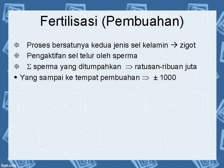 Fertilisasi (Pembuahan) Proses bersatunya kedua jenis sel kelamin zigot Pengaktifan sel telur oleh sperma