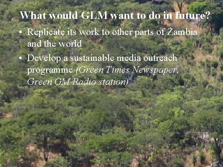 What would GLM want to do in future? • Replicate its work to other