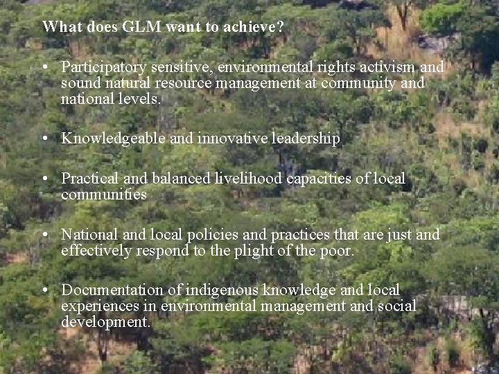 What does GLM want to achieve? • Participatory sensitive, environmental rights activism and sound