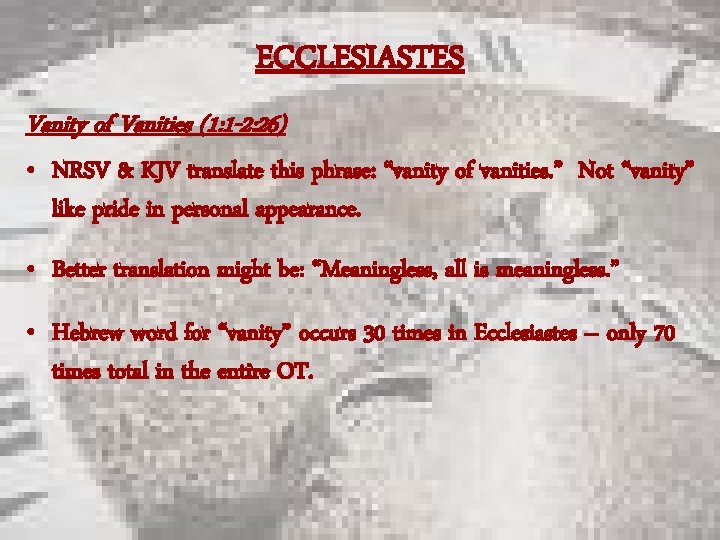 ECCLESIASTES Vanity of Vanities (1: 1 -2: 26) • NRSV & KJV translate this