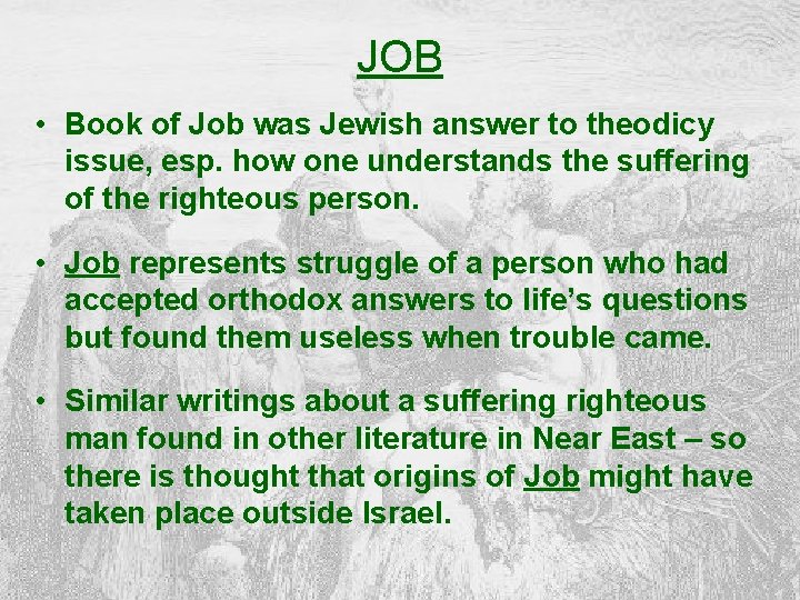 JOB • Book of Job was Jewish answer to theodicy issue, esp. how one