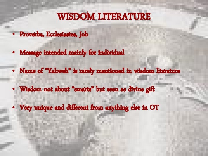 WISDOM LITERATURE • Proverbs, Ecclesiastes, Job • Message intended mainly for individual • Name