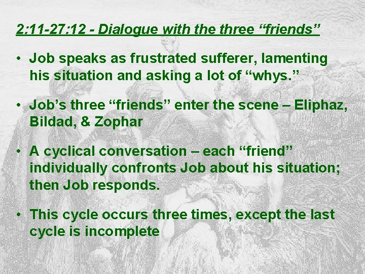 2: 11 -27: 12 - Dialogue with the three “friends” • Job speaks as