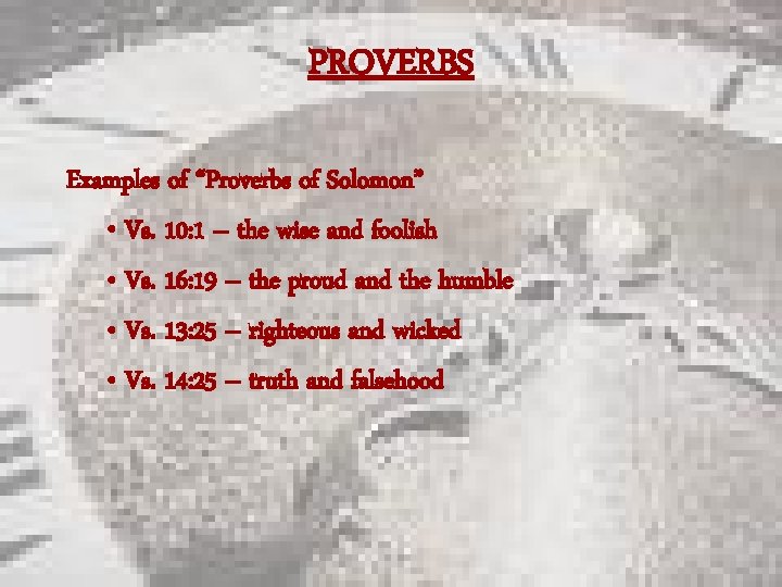 PROVERBS Examples of “Proverbs of Solomon” • Vs. 10: 1 – the wise and
