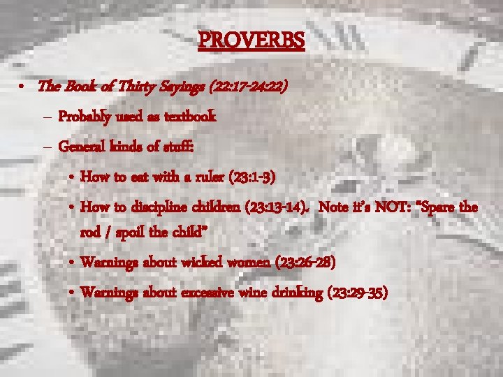 PROVERBS • The Book of Thirty Sayings (22: 17 -24: 22) – Probably used