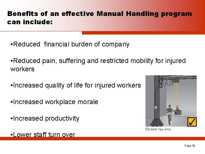 Benefits of an effective Manual Handling program can include: • Reduced financial burden of