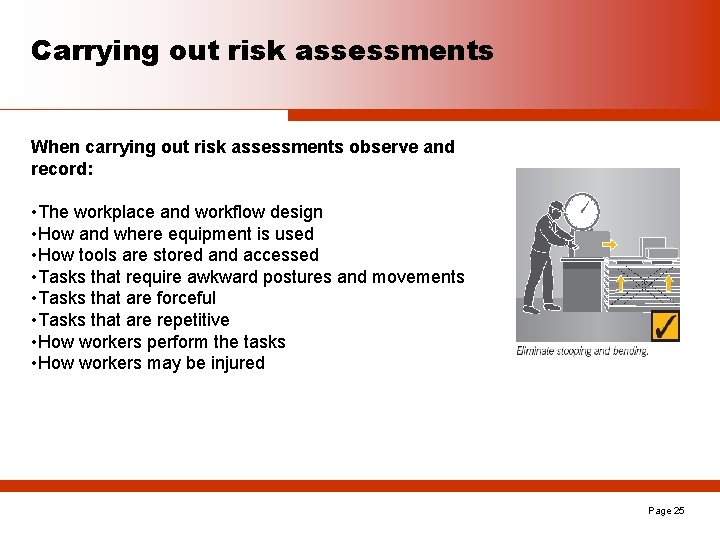 Carrying out risk assessments When carrying out risk assessments observe and record: • The