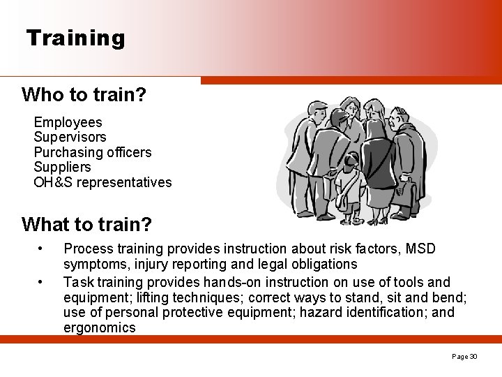 Training Who to train? Employees Supervisors Purchasing officers Suppliers OH&S representatives What to train?