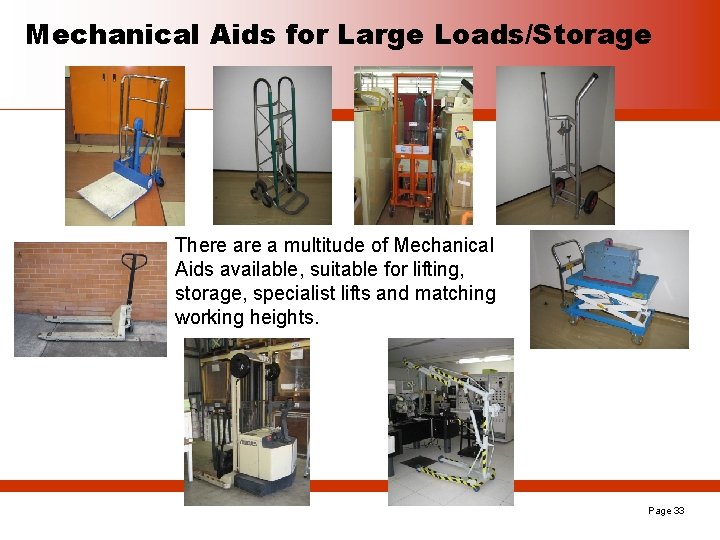 Mechanical Aids for Large Loads/Storage There a multitude of Mechanical Aids available, suitable for
