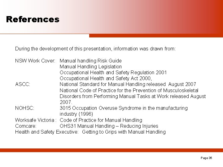 References During the development of this presentation, information was drawn from: NSW Work Cover:
