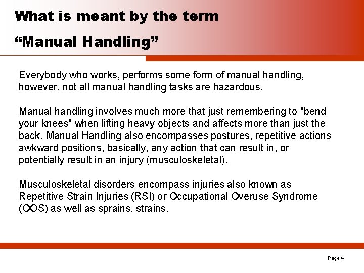 What is meant by the term “Manual Handling” Everybody who works, performs some form