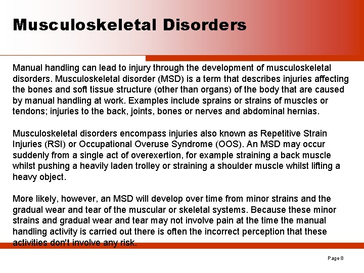 Musculoskeletal Disorders Manual handling can lead to injury through the development of musculoskeletal disorders.